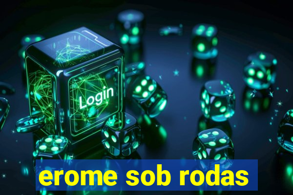 erome sob rodas